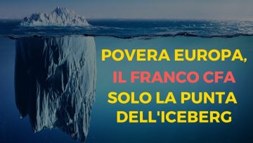 POVERA-EUROPA,-IL-FRANCO-CFA-SOLO-LA-PUNTA-DELL’ICEBERG