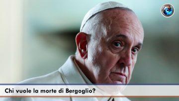 Chi vuole la morte di Bergoglio