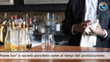 Home bar’ e società parallela come ai tempi del proibizionismo