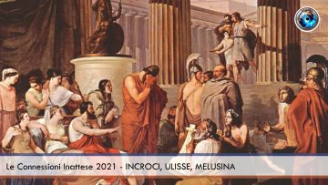 Le Connessioni Inattese 2021 – INCROCI, ULISSE, MELUSINA
