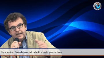 Ugo Mattei Commissione del dubbio e della precauzione