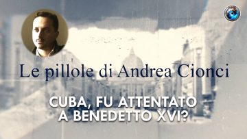 COPERTINA_Andrea Cionci_01_Cuba, fu attentato a Benedetto XVI?